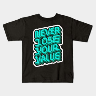 Never Lose Your Value Inspirational Quote Kids T-Shirt